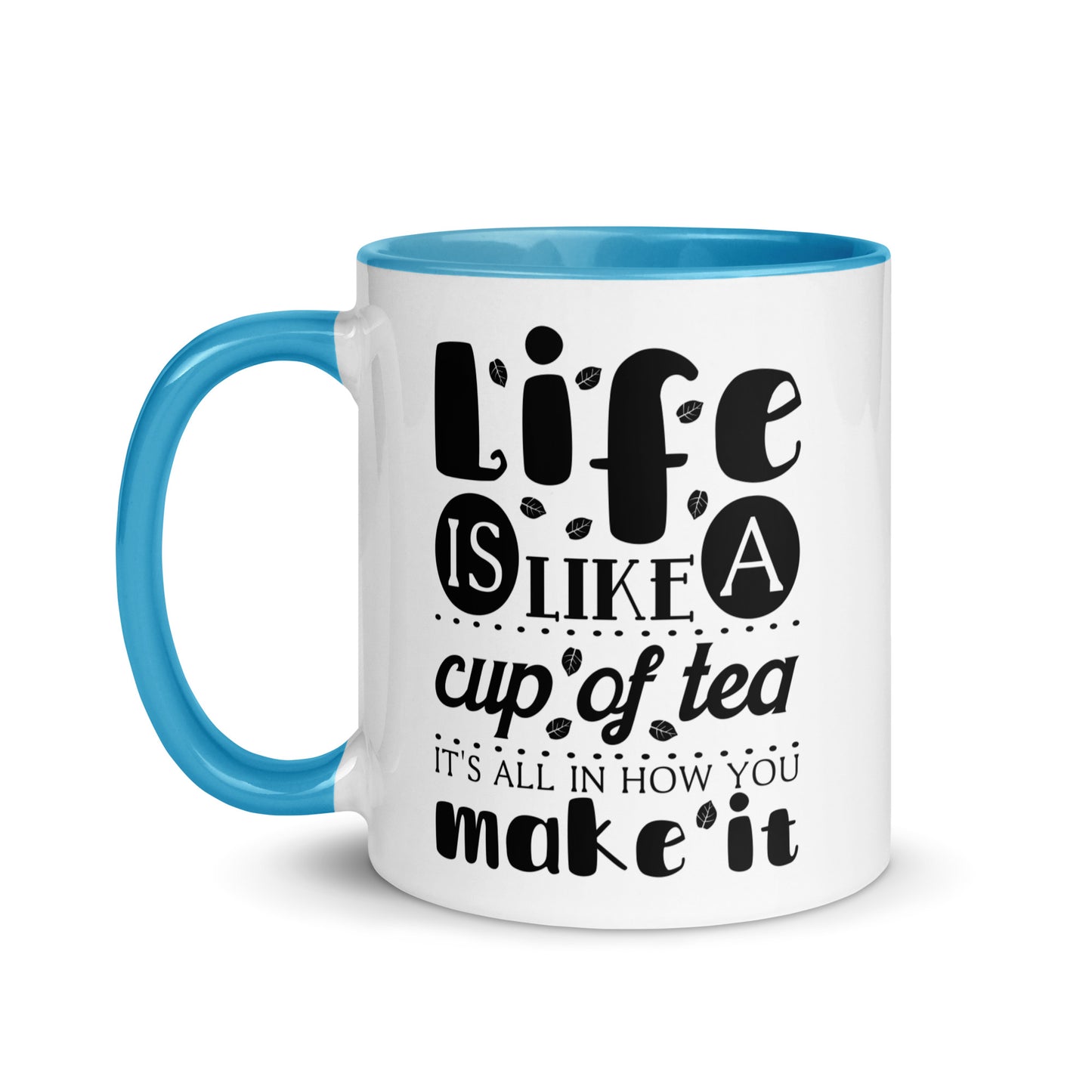 Life is Like a Cup of Tea Mug