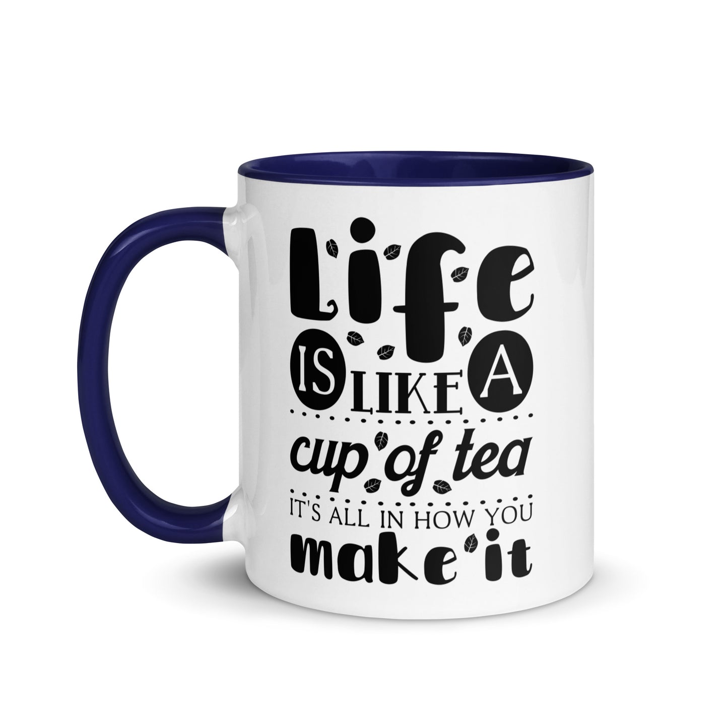 Life is Like a Cup of Tea Mug